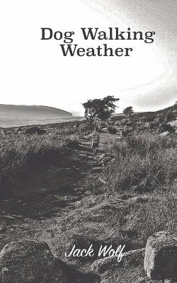 Dog Walking Weather by Jack Wolf 9781739697211