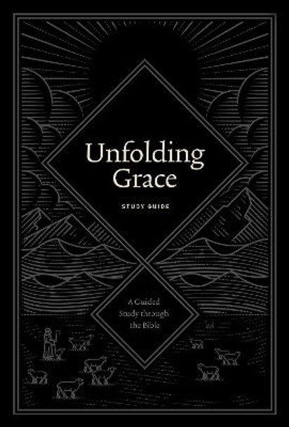 Unfolding Grace Study Guide: A Guided Study through the Bible by Drew Hunter