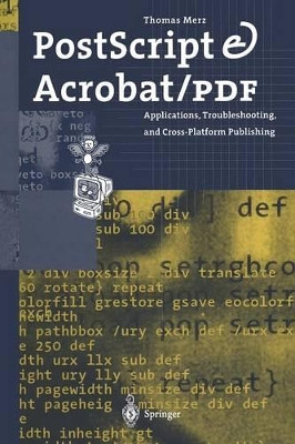 PostScript & Acrobat/PDF: Applications, Troubleshooting, and Cross-Platform Publishing by Thomas Merz 9783642643828