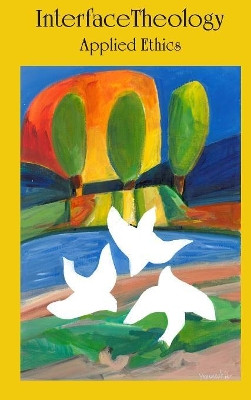 Interface Theology: Applied Ethics by Atf Press 9781925872019