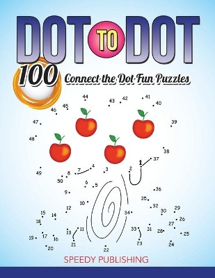 Dot To Dot 100 Connect the Dot Fun Puzzles by Speedy Publishing LLC 9781681451992