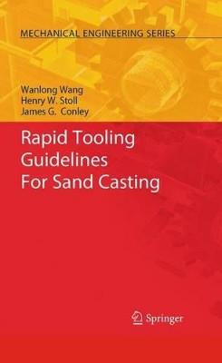 Rapid Tooling Guidelines For Sand Casting by Wanlong Wang 9781441957306