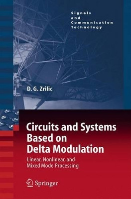 Circuits and Systems Based on Delta Modulation: Linear, Nonlinear and Mixed Mode Processing by Djuro G. Zrilic 9783642062698