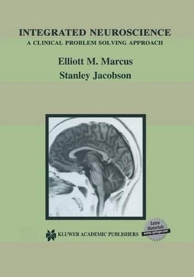 Integrated Neuroscience: A Clinical Problem Solving Approach by Elliott M. Marcus 9781461353836