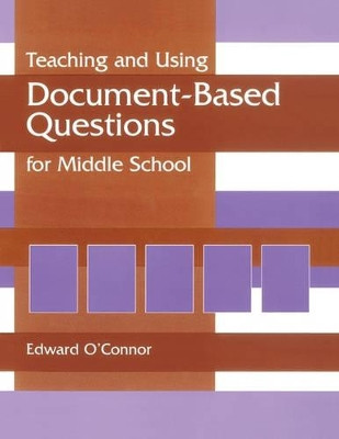 Teaching and Using Document-Based Questions for Middle School by Edward P. O'Connor 9781563089749