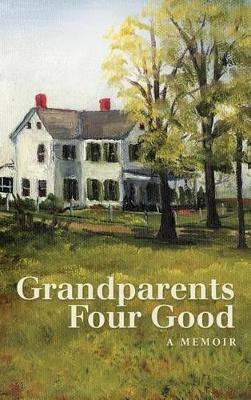 Grandparents Four Good by David M Teeter 9781458204370