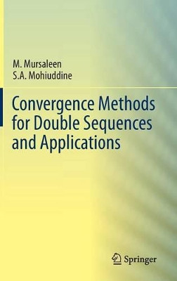 Convergence Methods for Double Sequences and Applications by Mohammad Mursaleen 9788132216100