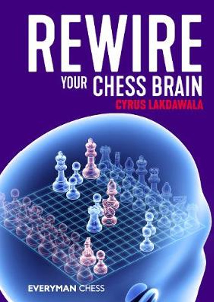 Rewire Your Chess Brain: Endgame studies and mating problems to enhance your tactical ability by Cyrus Lakdawala