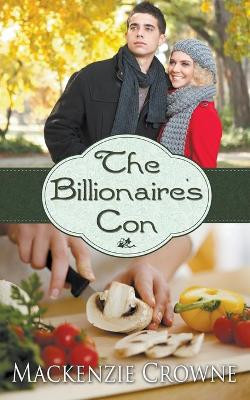 The Billionaire's Con by MacKenzie Crowne 9781628301472