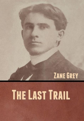 The Last Trail by Zane Grey 9781636370736