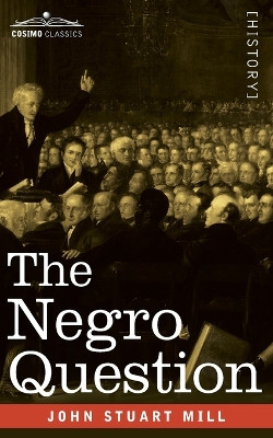 The Negro Question by John Stuart Mill 9781646795635