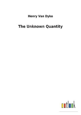 The Unknown Quantity by Henry Van Dyke 9783732622870