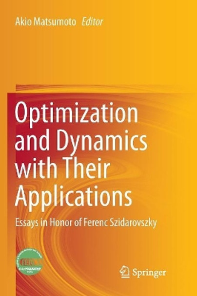 Optimization and Dynamics with Their Applications: Essays in Honor of Ferenc Szidarovszky by Akio Matsumoto 9789811350795