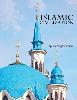 Islamic Civilization by Agnes Kefeli 9781524956660