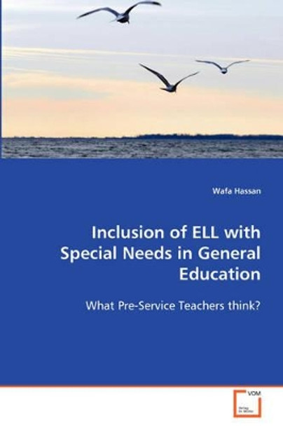 Inclusion of Ell with Special Needs in General Education by Wafa Hassan 9783639088076