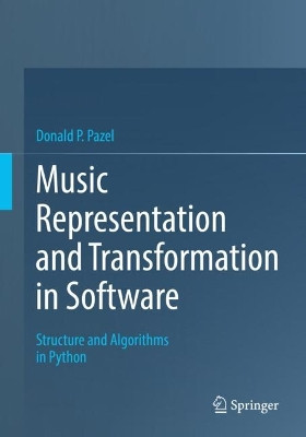 Music Representation and Transformation in Software: Structure and Algorithms in Python by Donald P. Pazel 9783030974718