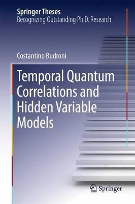 Temporal Quantum Correlations and Hidden Variable Models by Costantino Budroni 9783319241678