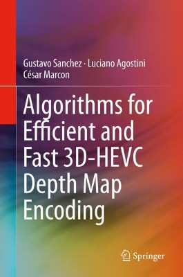 Algorithms for Efficient and Fast 3D-HEVC Depth Map Encoding by Gustavo Sanchez 9783030259266