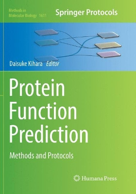 Protein Function Prediction: Methods and Protocols by Daisuke Kihara 9781493983681