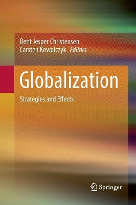 Globalization: Strategies and Effects by Bent Jesper Christensen 9783662570135