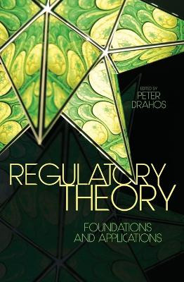 Regulatory Theory: Foundations and Applications by Peter Drahos 9781760461010