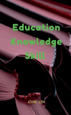 Education Knowledge Skill by John Lok 9798887728353