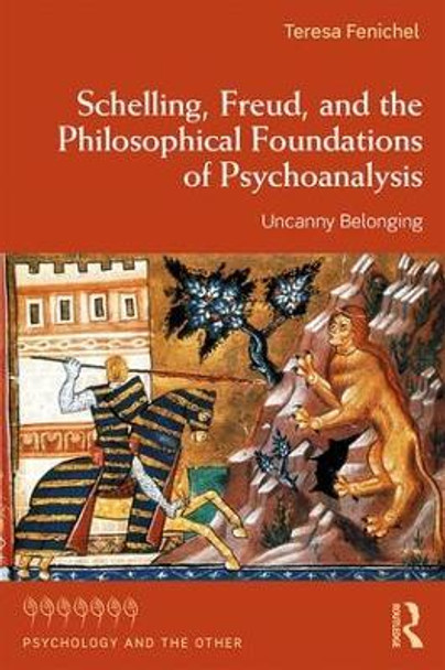 Schelling, Freud, and the Philosophical Foundations of Psychoanalysis: Uncanny Belonging by Teresa Fenichel