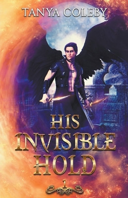 His Invisible Hold by Tanya Coleby 9798223270843