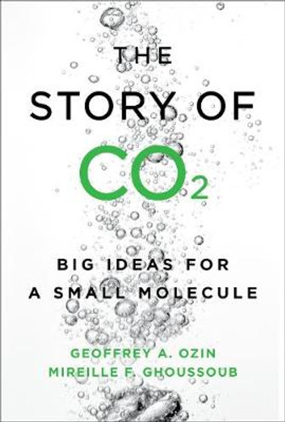 The Story of CO2: Big Ideas for a Small Molecule by Geoffrey Ozin