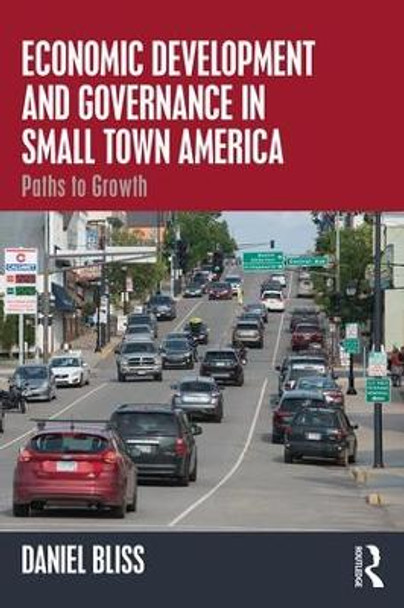 Economic Development and Governance in Small Town America: Paths to Growth by Daniel Bliss