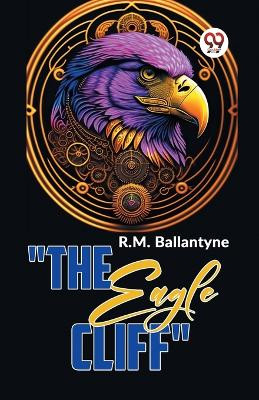 "The Eagle Cliff" by Robert Michael Ballantyne 9789358595901