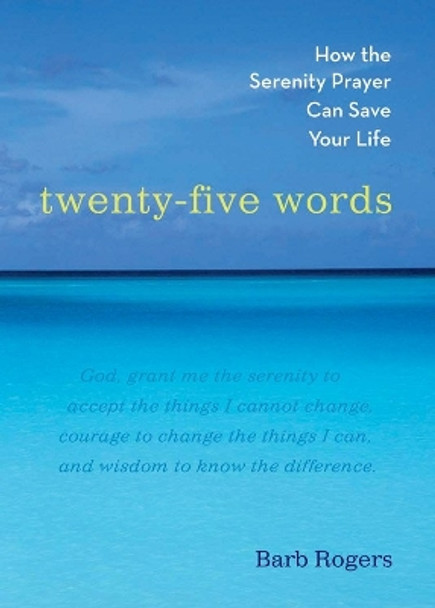 Twenty-Five Words: How the Serenity Prayer Can Save Your Life by  9781590030721