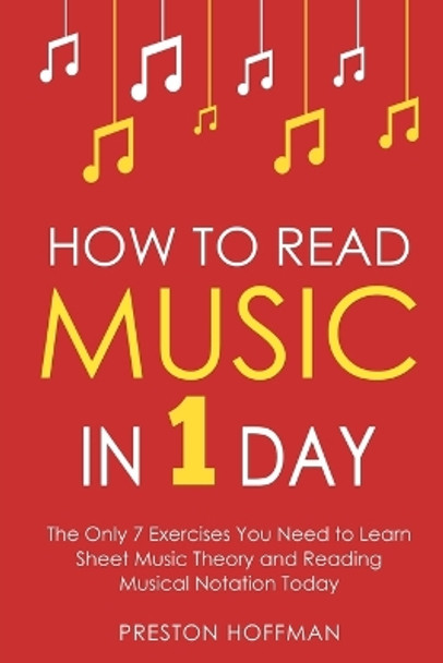 How to Read Music: In 1 Day - The Only 7 Exercises You Need to Learn Sheet Music Theory and Reading Musical Notation Today by Preston Hoffman 9798330223435