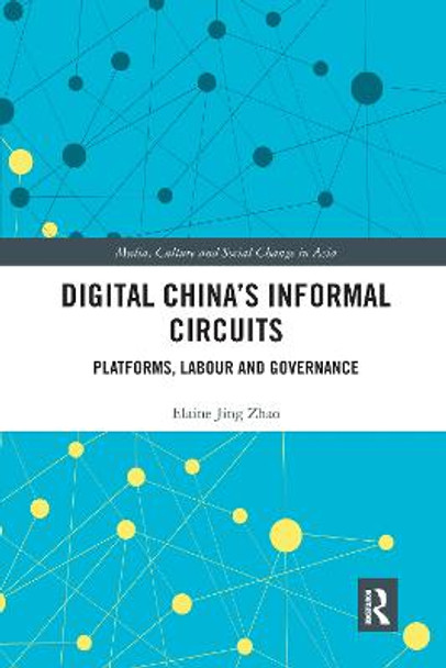 Digital China's Informal Circuits: Platforms, Labour and Governance by Elaine Jing Zhao