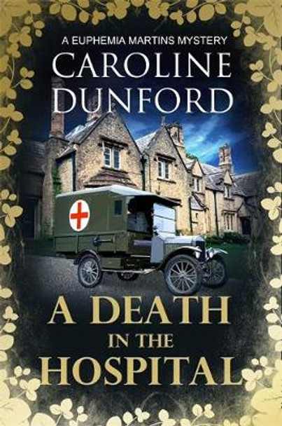 A Death in the Hospital (Euphemia Martins Mystery 15): A wartime mystery of heart-stopping suspense by Caroline Dunford