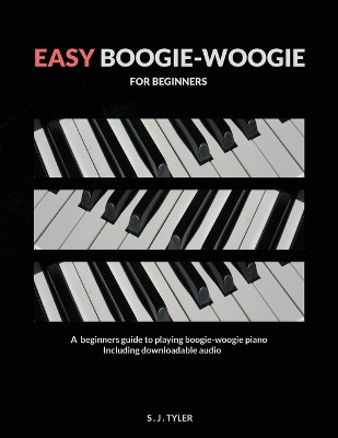 Easy Boogie Woogie: For Beginners by S J Tyler 9781999747855