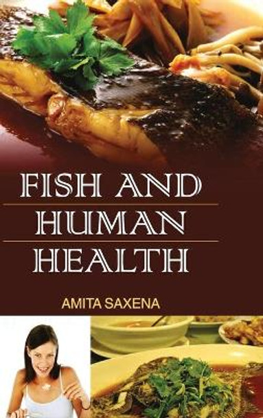 Fish and Human Health by Amita Saxena 9789350564714