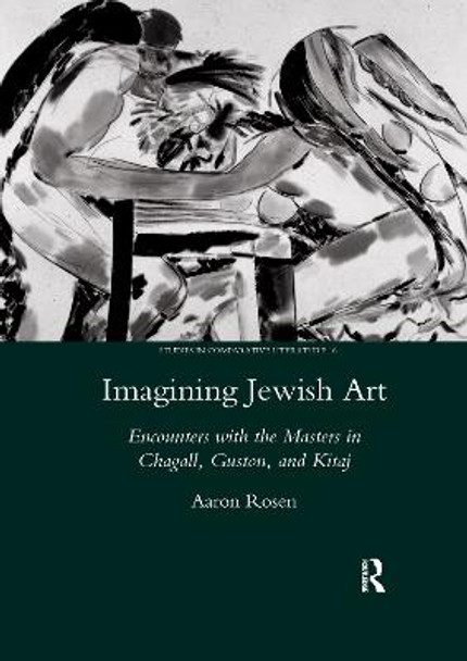 Imagining Jewish Art: Encounters with the Masters in Chagall, Guston, and Kitaj by Aaron Rosen
