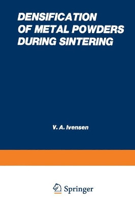 Densification of Metal Powders During Sintering by V. A. Invenson 9781475701081