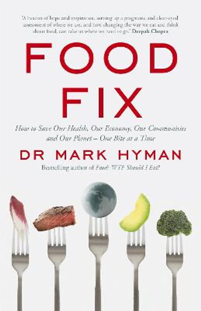 Food Fix: How to Save Our Health, Our Economy, Our Communities and Our Planet – One Bite at a Time by Mark Hyman