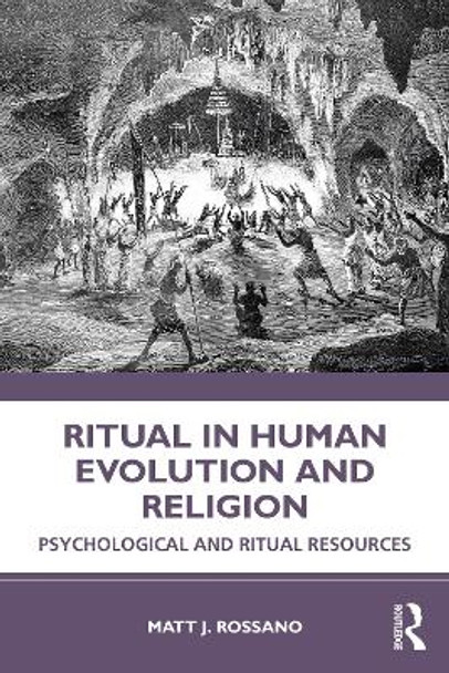 Ritual in Human Evolution and Religion: Psychological and Ritual Resources by Matt J. Rossano