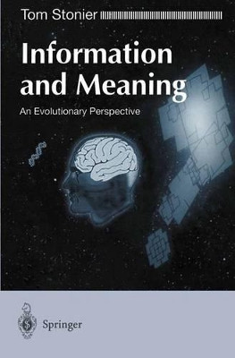Information and Meaning: An Evolutionary Perspective by Tom Stonier 9783540761396