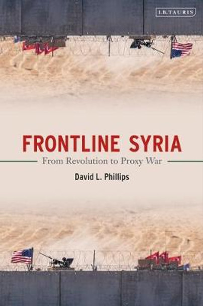 Frontline Syria: From Revolution to Proxy War by David L. Phillips