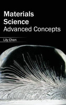 Materials Science: Advanced Concepts by Lily Chen 9781632383143