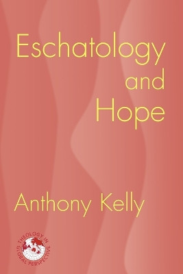 Eschatology and Hope by Anthony Kelly 9781570756511