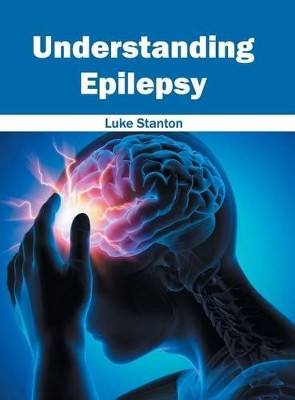 Understanding Epilepsy by Luke Stanton 9781632424594