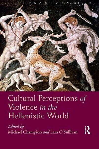 Cultural Perceptions of Violence in the Hellenistic World by Michael Champion