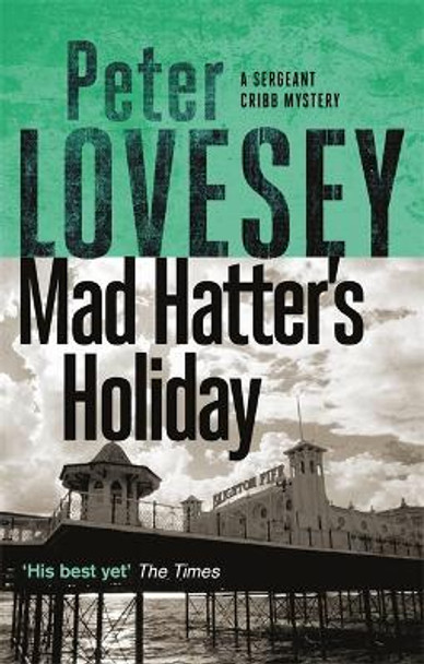 Mad Hatter's Holiday: The Fourth Sergeant Cribb Mystery by Peter Lovesey