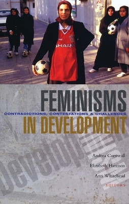 Feminisms in Development: Contradictions, Contestations and Challenges by Andrea Cornwall 9781842778197