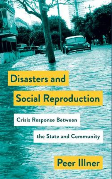 Disasters and Social Reproduction: Crisis Response between the State and Community by Peer Illner